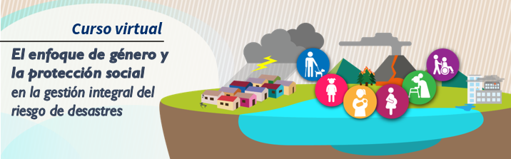 El enfoque de género y la protección social en la gestión integral del riesgo de desastres